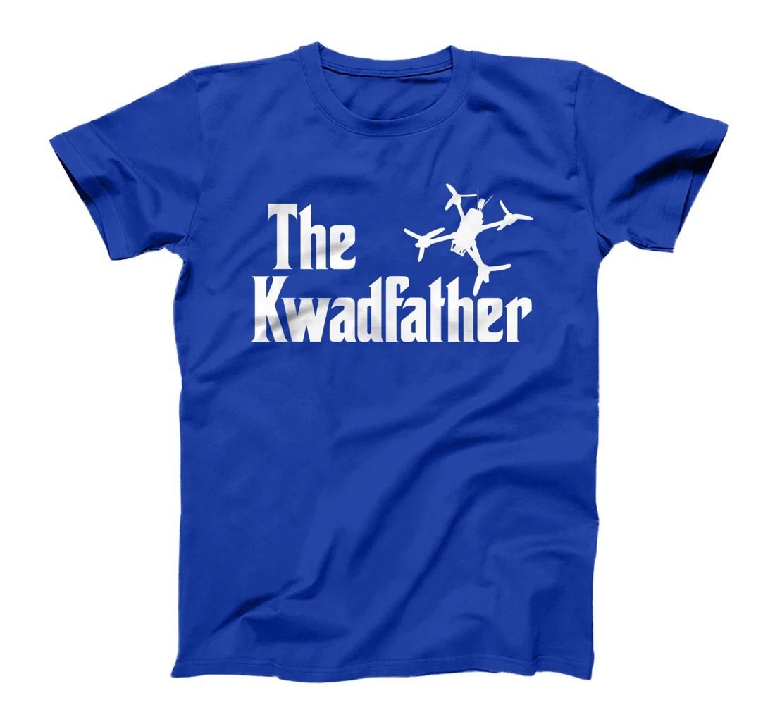 The Kwadfather Freestyle FPV Racing Quadcopter Acro For Dad T-Shirt