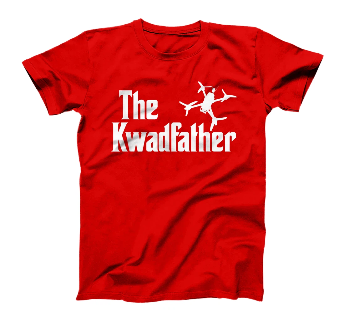 The Kwadfather Freestyle FPV Racing Quadcopter Acro For Dad T-Shirt