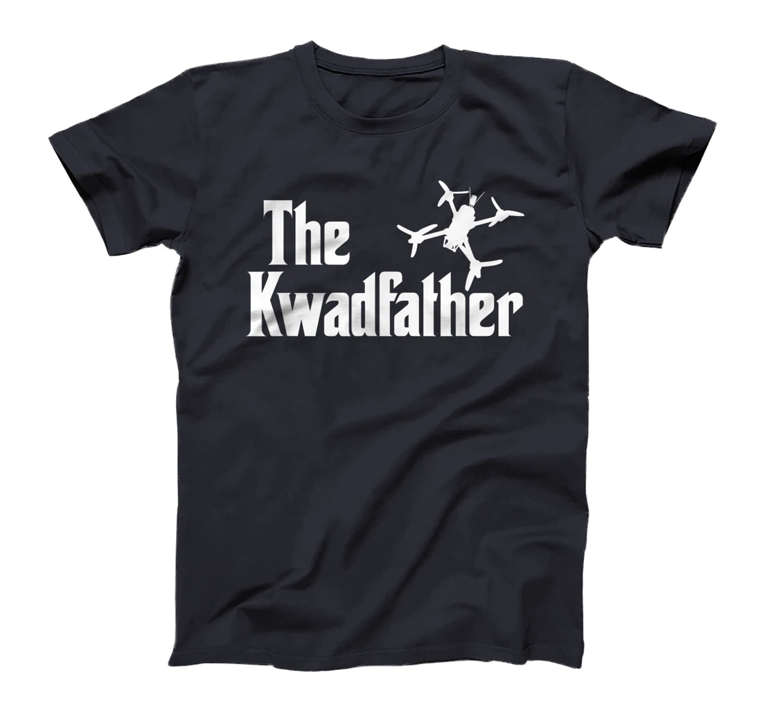 The Kwadfather Freestyle FPV Racing Quadcopter Acro For Dad T-Shirt