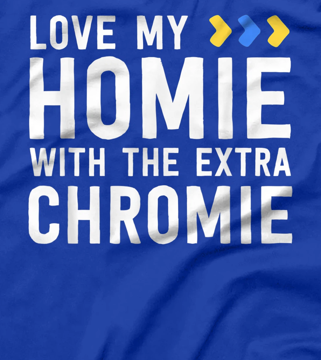 Homie With The Extra Chromie Shirt Friend Down Syndrome T-Shirt