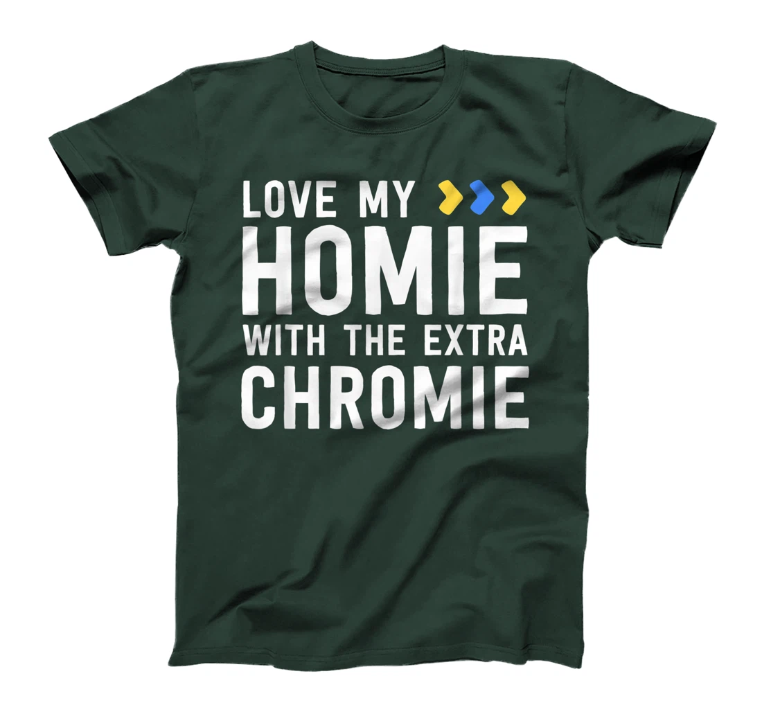 Homie With The Extra Chromie Shirt Friend Down Syndrome T-Shirt