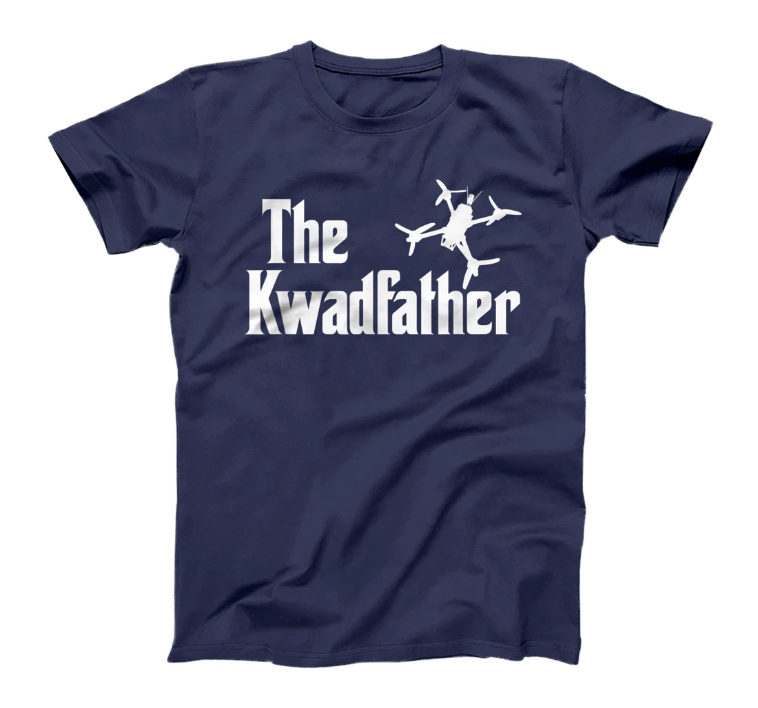 The Kwadfather Freestyle FPV Racing Quadcopter Acro For Dad T-Shirt