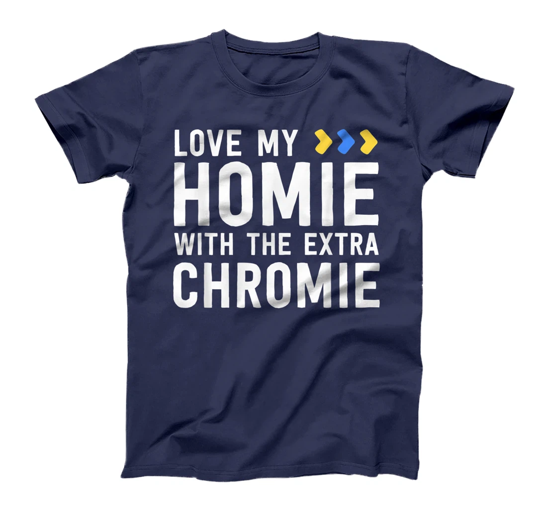 Homie With The Extra Chromie Shirt Friend Down Syndrome T-Shirt