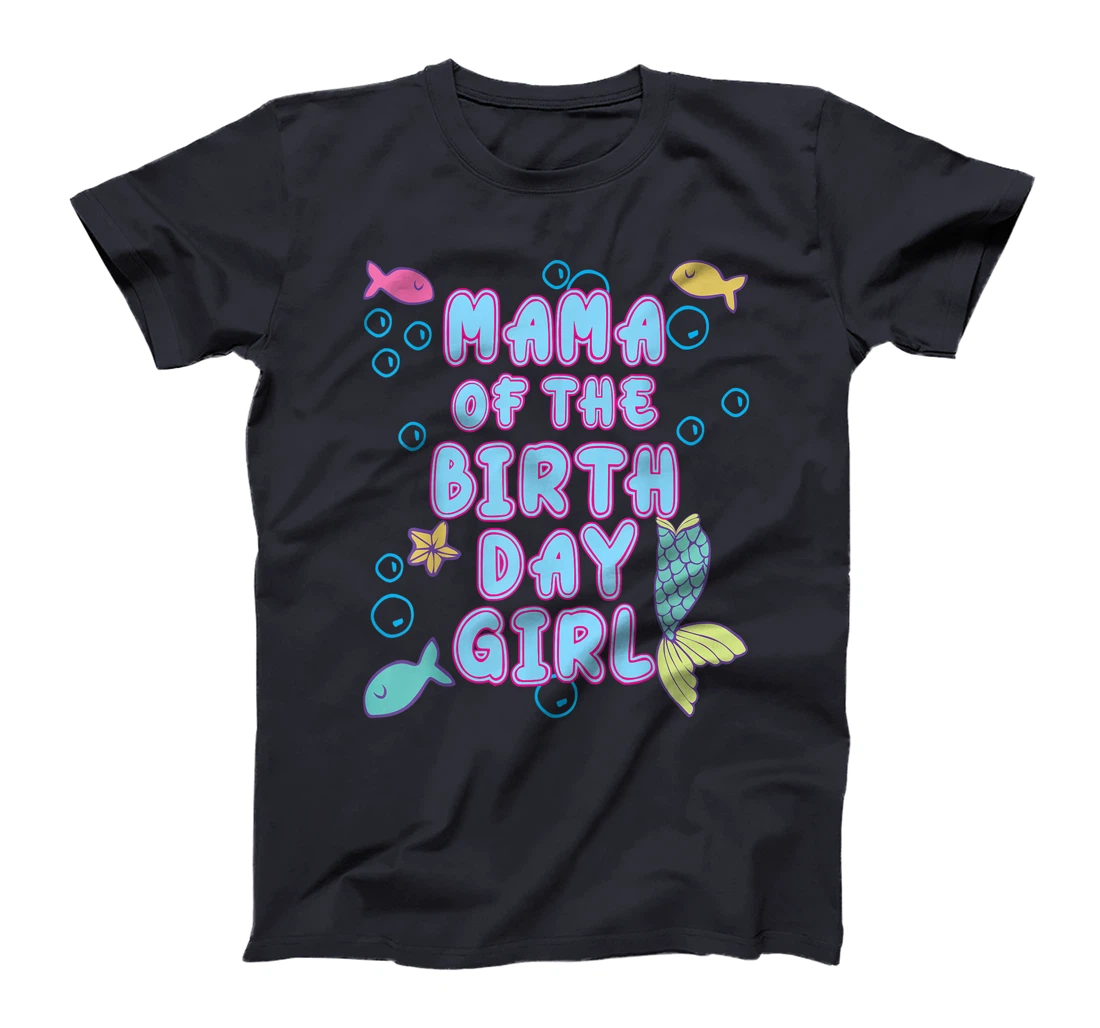 Mama Of The Mermaid Birthday Girl Party Matching Family T-Shirt
