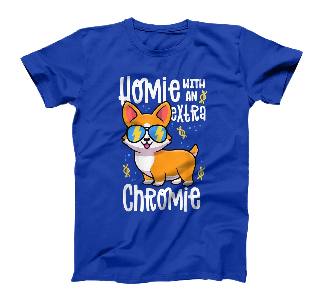 Homie With An Extra Chromie Shirt Down Syndrome Corgi Dog T-Shirt