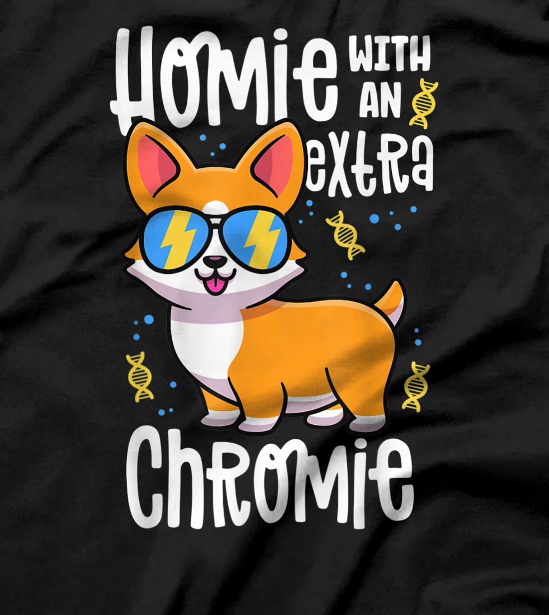 Homie With An Extra Chromie Shirt Down Syndrome Corgi Dog T-Shirt