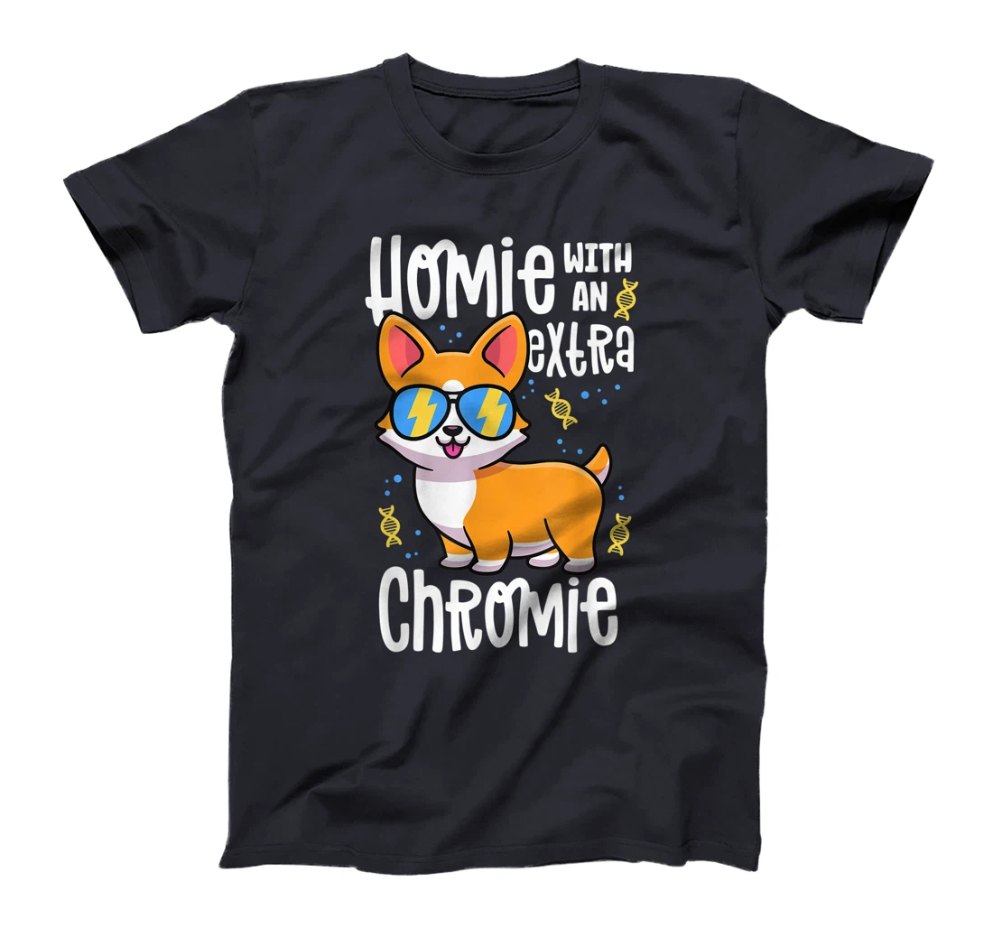 Homie With An Extra Chromie Shirt Down Syndrome Corgi Dog T-Shirt