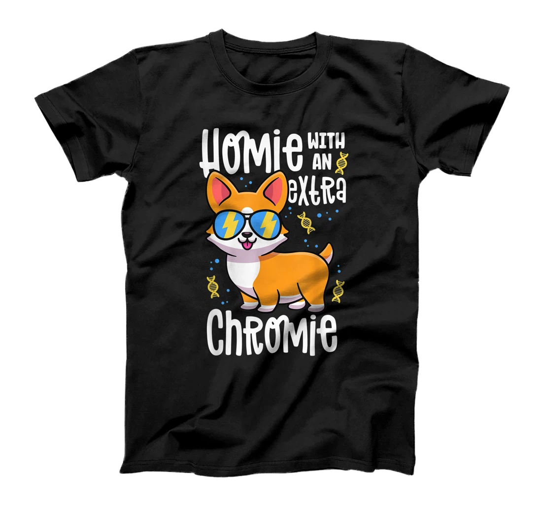 Homie With An Extra Chromie Shirt Down Syndrome Corgi Dog T-Shirt