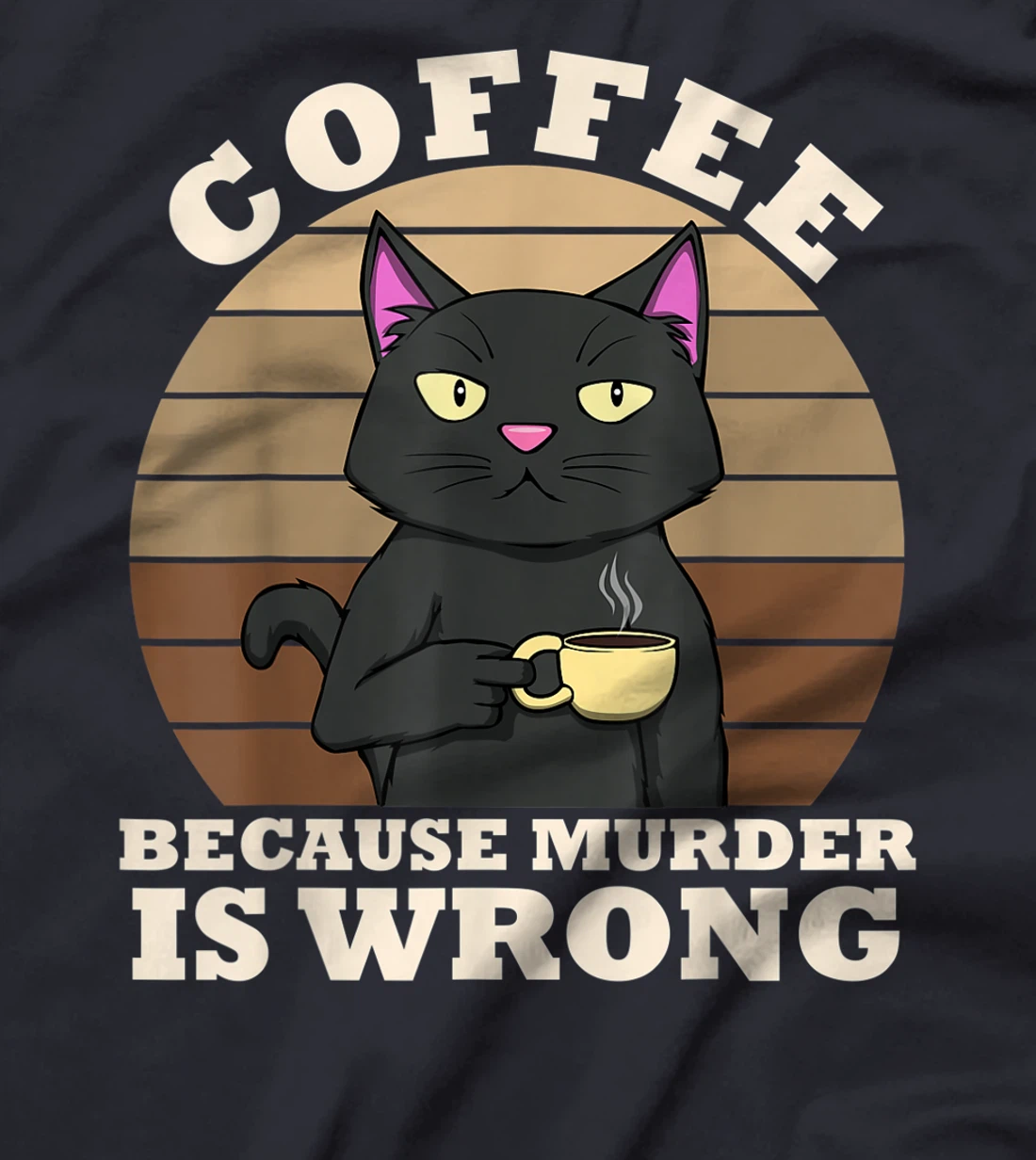 Coffee Cat Because Murder Is Wrong Coffee Funny Office Gift T-Shirt
