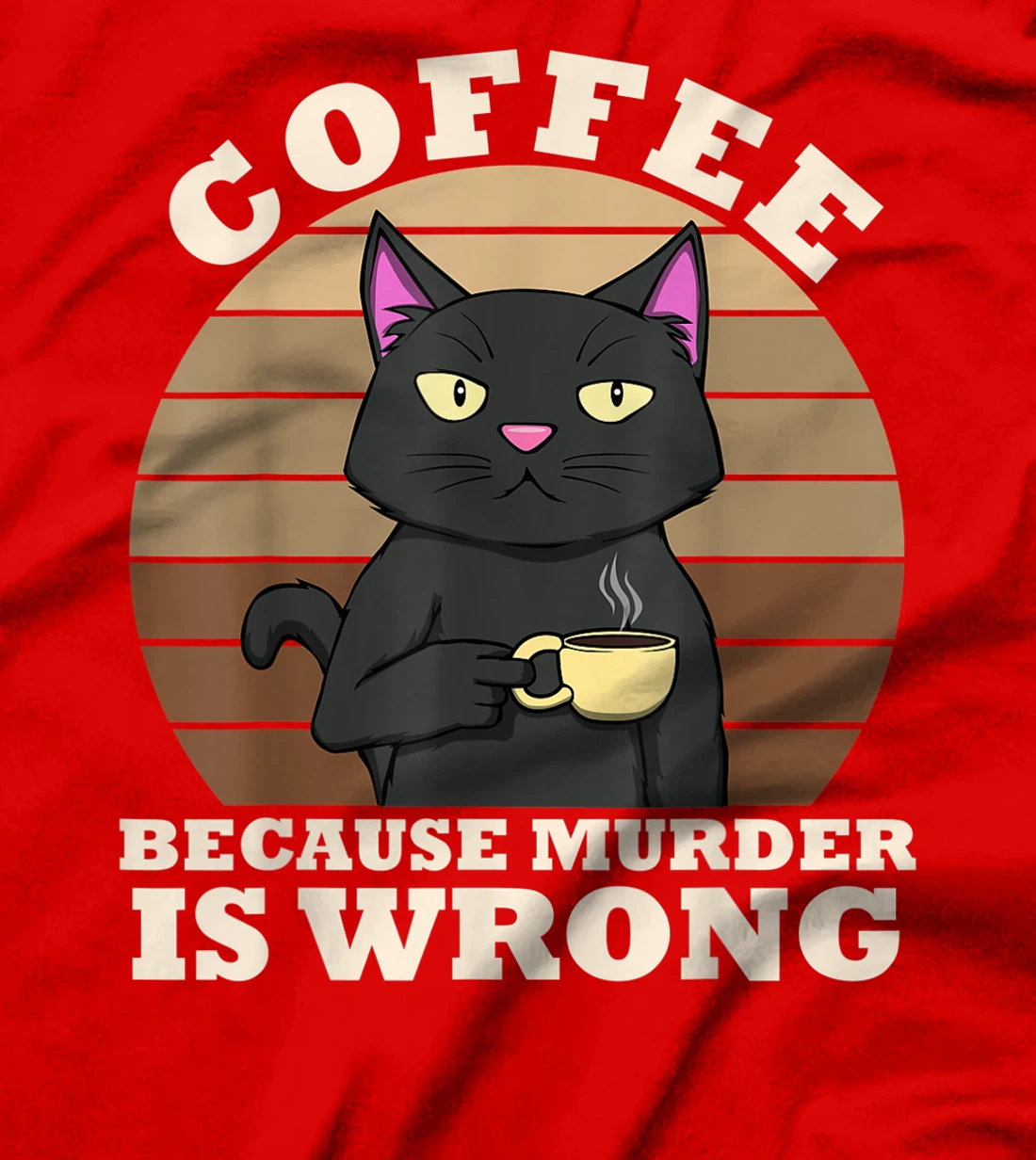Coffee Cat Because Murder Is Wrong Coffee Funny Office Gift T-Shirt
