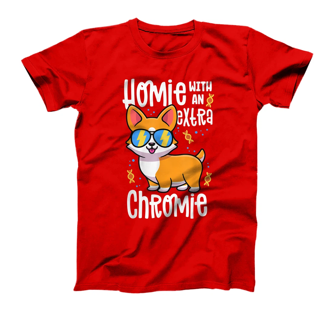 Homie With An Extra Chromie Shirt Down Syndrome Corgi Dog T-Shirt