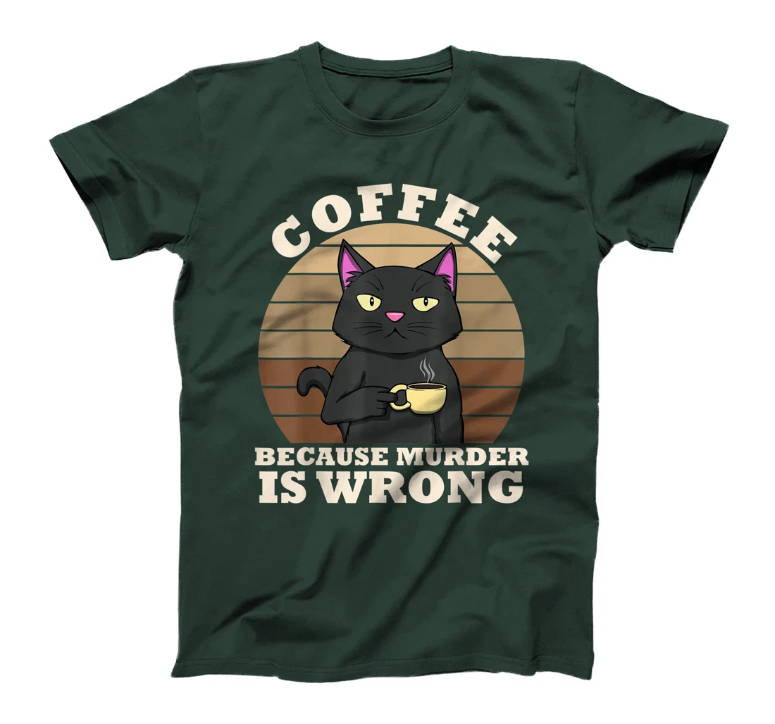 Coffee Cat Because Murder Is Wrong Coffee Funny Office Gift T-Shirt