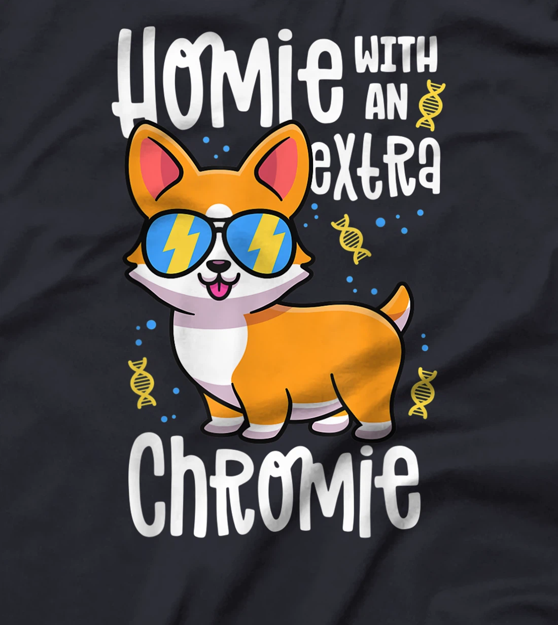 Homie With An Extra Chromie Shirt Down Syndrome Corgi Dog T-Shirt