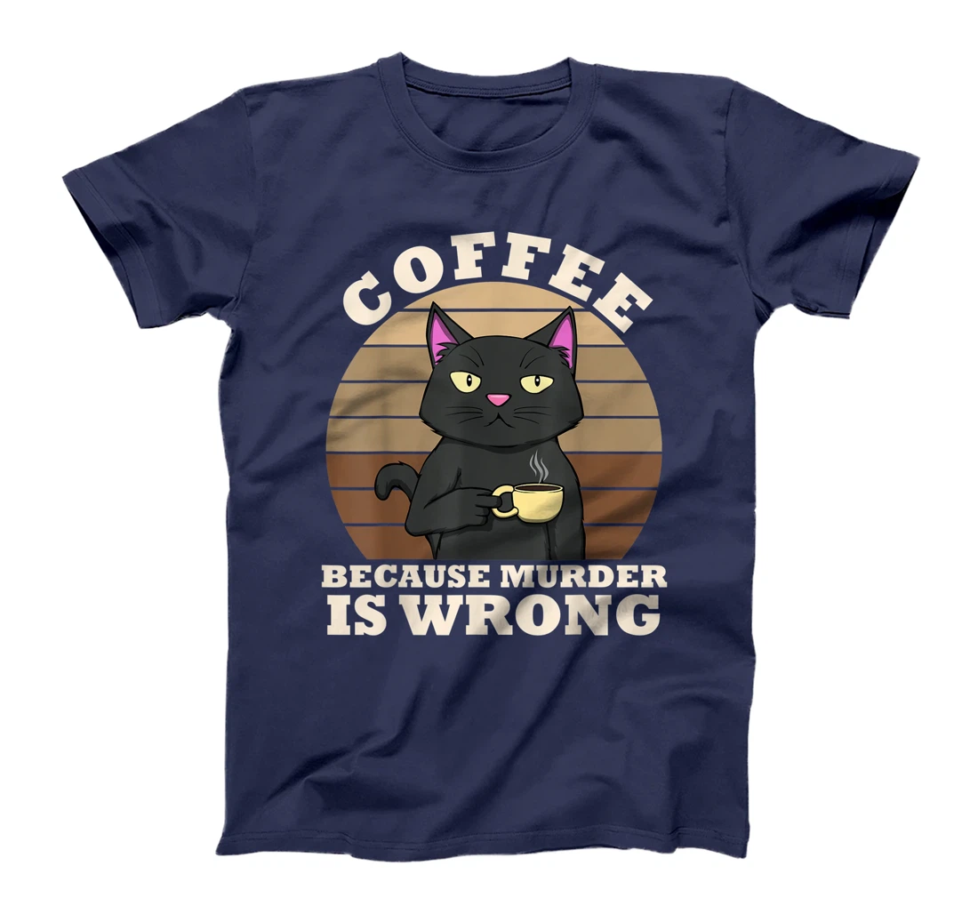 Coffee Cat Because Murder Is Wrong Coffee Funny Office Gift T-Shirt