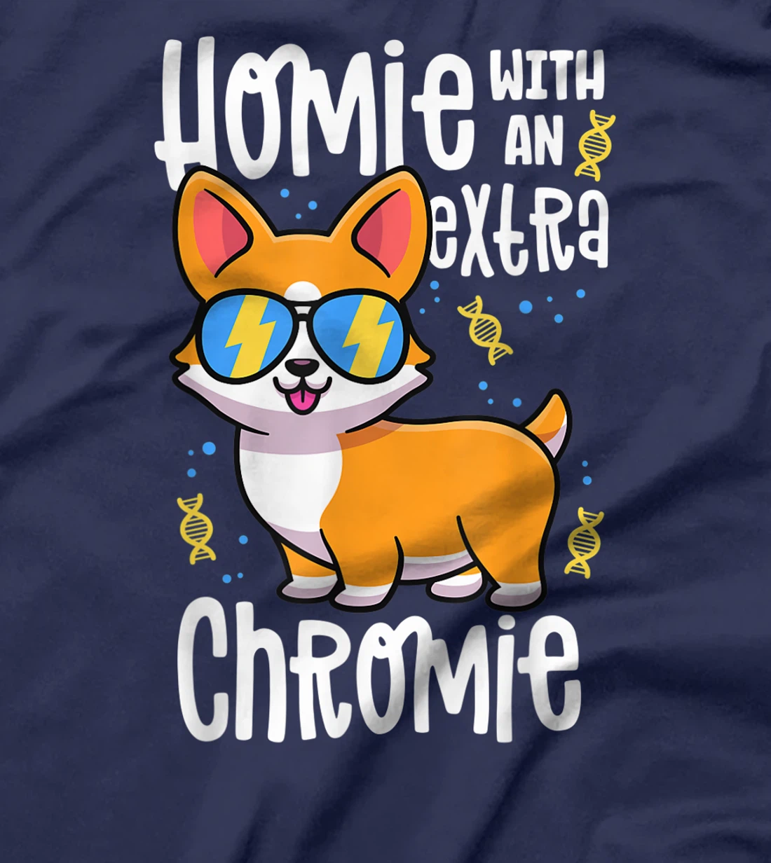 Homie With An Extra Chromie Shirt Down Syndrome Corgi Dog T-Shirt