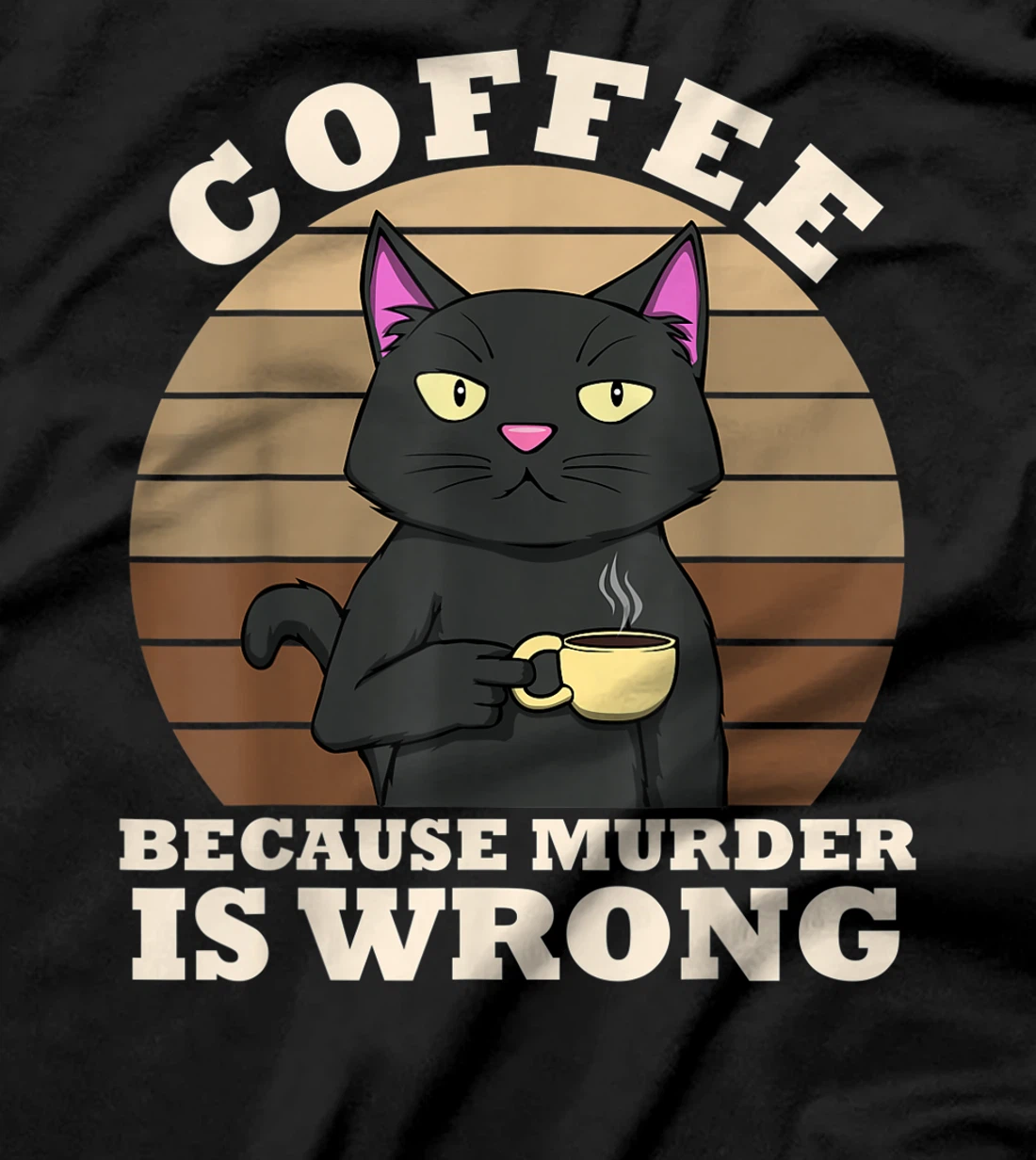 Coffee Cat Because Murder Is Wrong Coffee Funny Office Gift T-Shirt