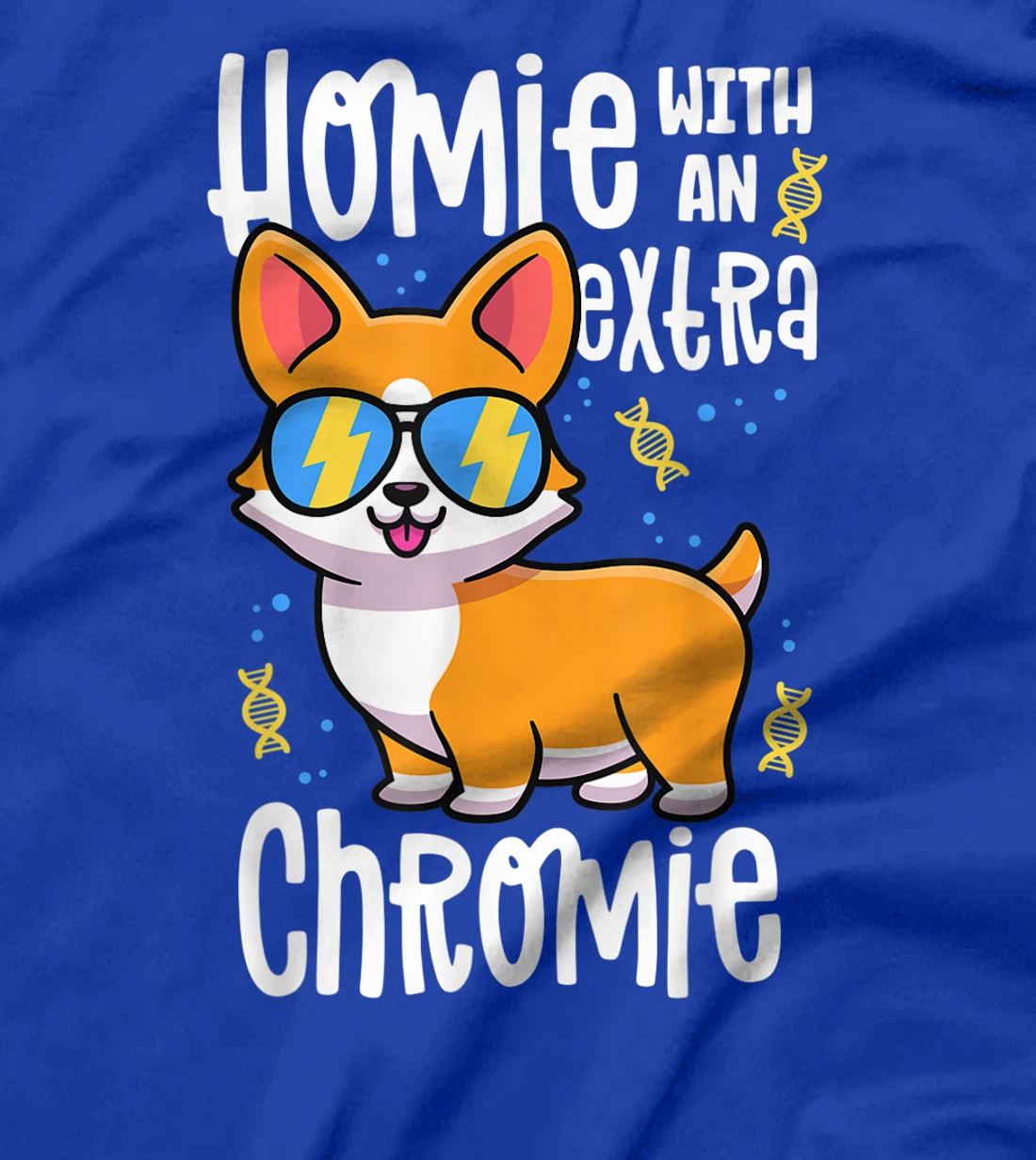 Homie With An Extra Chromie Shirt Down Syndrome Corgi Dog T-Shirt