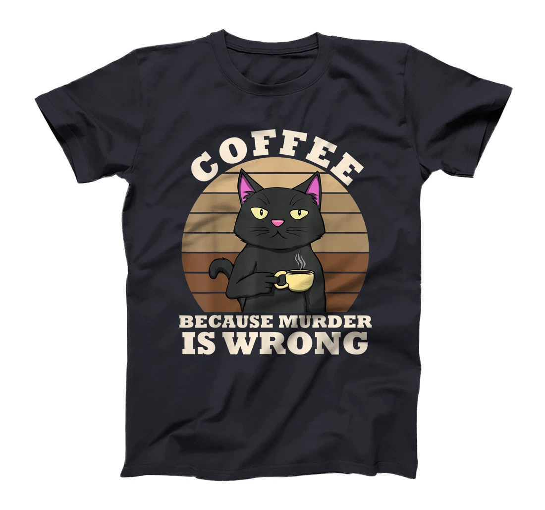 Coffee Cat Because Murder Is Wrong Coffee Funny Office Gift T-Shirt