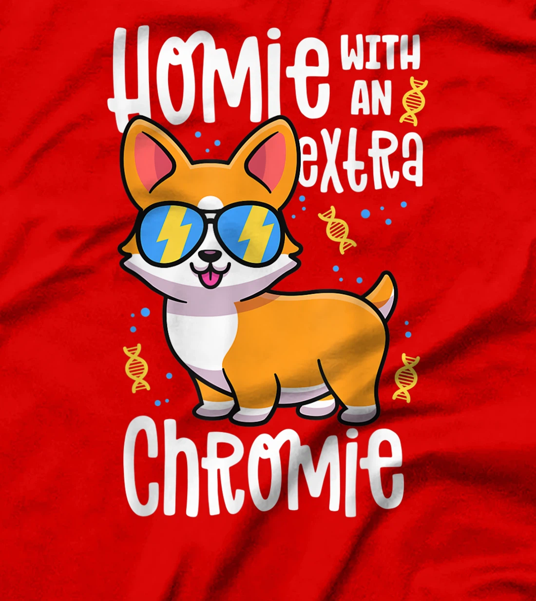 Homie With An Extra Chromie Shirt Down Syndrome Corgi Dog T-Shirt