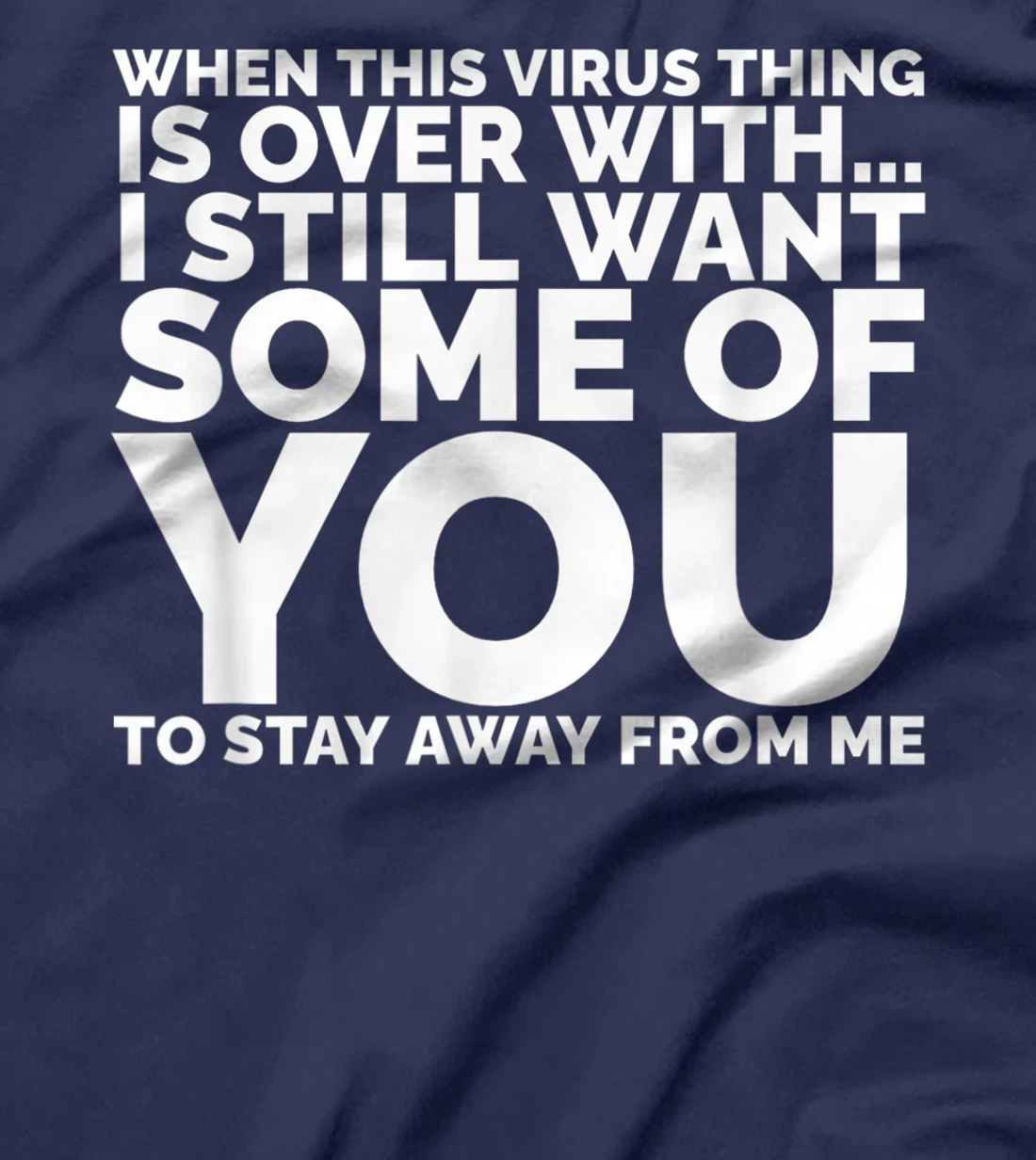 When This Virus Is Over I Still Want Some Of You To Stay Men T-Shirt