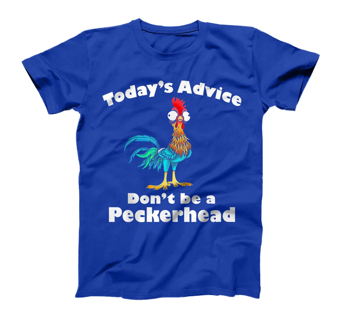 Today's Advice Don't Be A Peckerhead T-Shirt