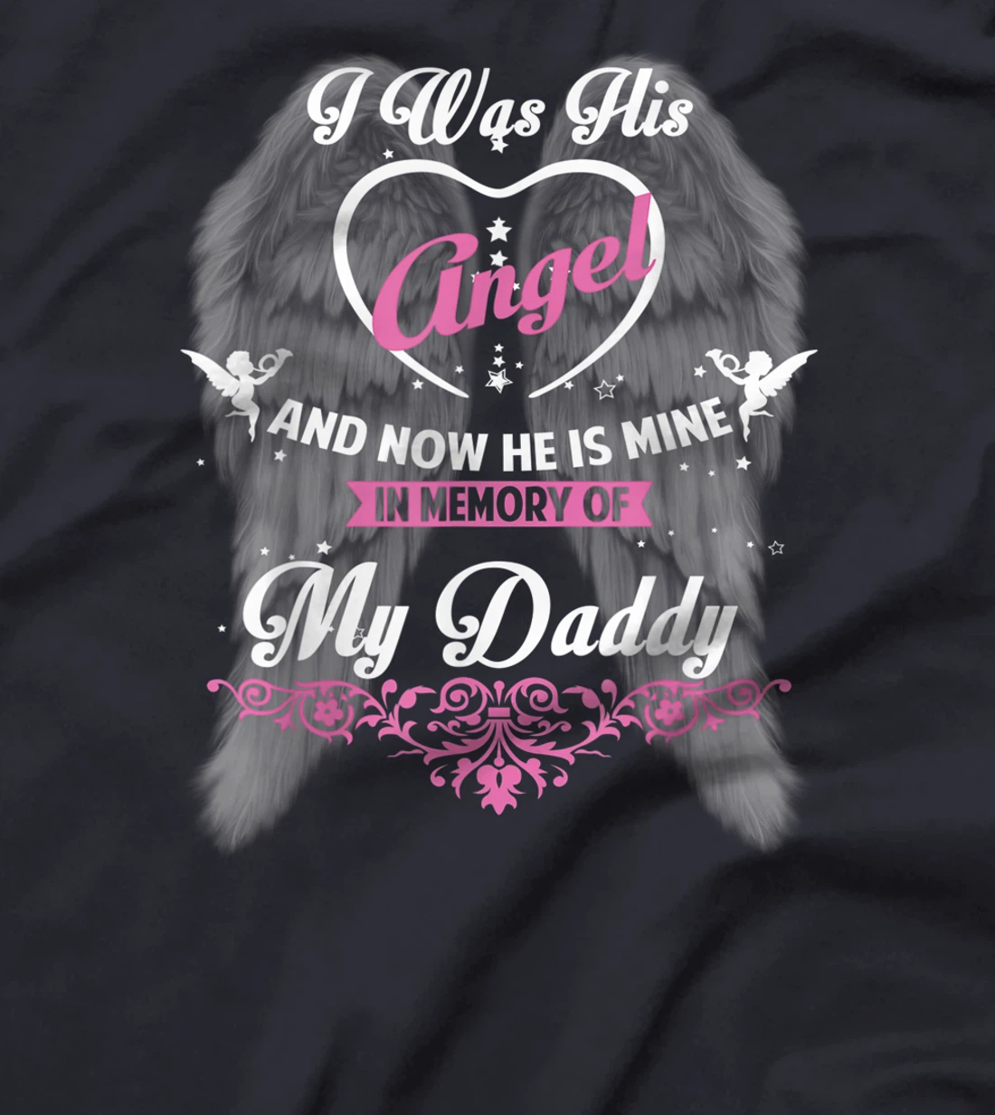 I Was His Angel and now He is Mine In Memory of my Daddy T-Shirt
