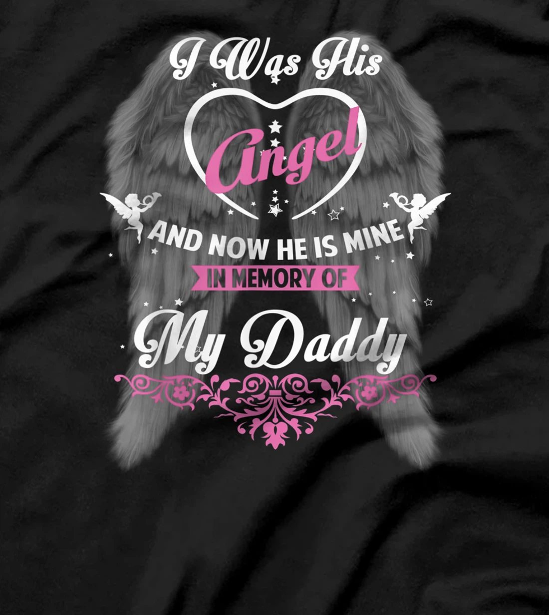 I Was His Angel and now He is Mine In Memory of my Daddy T-Shirt