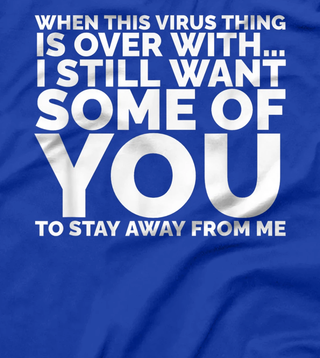 When This Virus Is Over I Still Want Some Of You To Stay Men T-Shirt