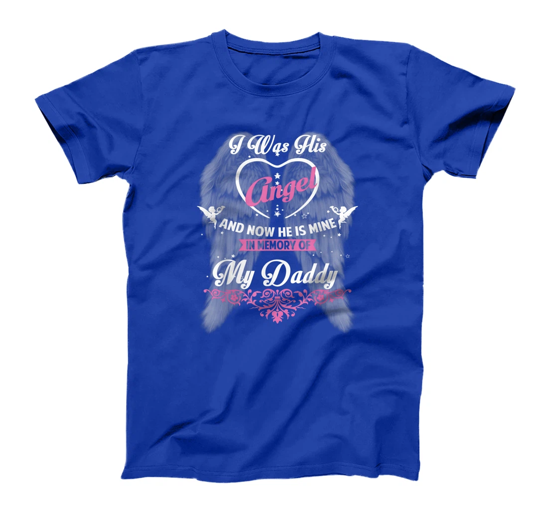 I Was His Angel and now He is Mine In Memory of my Daddy T-Shirt