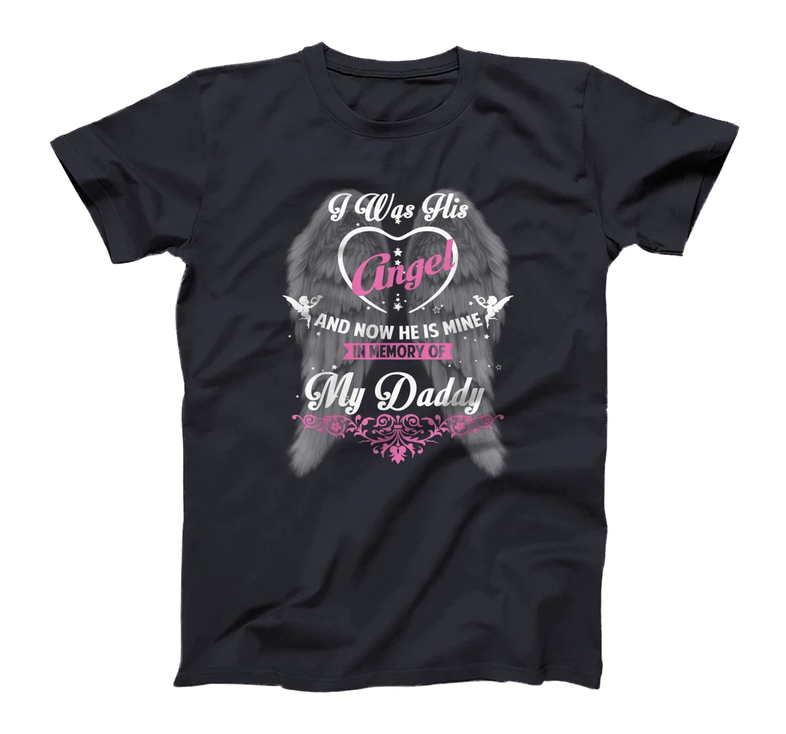 I Was His Angel and now He is Mine In Memory of my Daddy T-Shirt