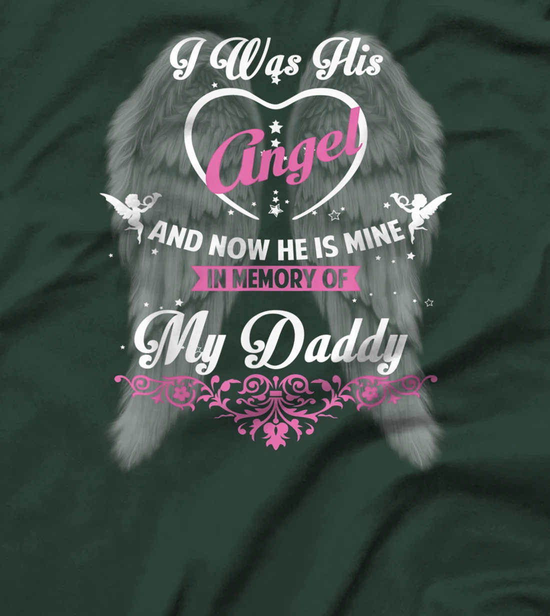 I Was His Angel and now He is Mine In Memory of my Daddy T-Shirt
