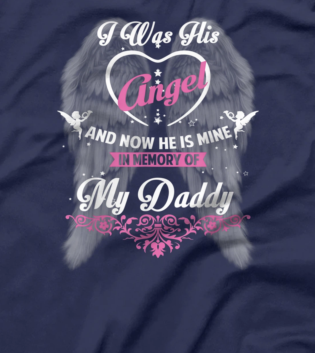 I Was His Angel and now He is Mine In Memory of my Daddy T-Shirt