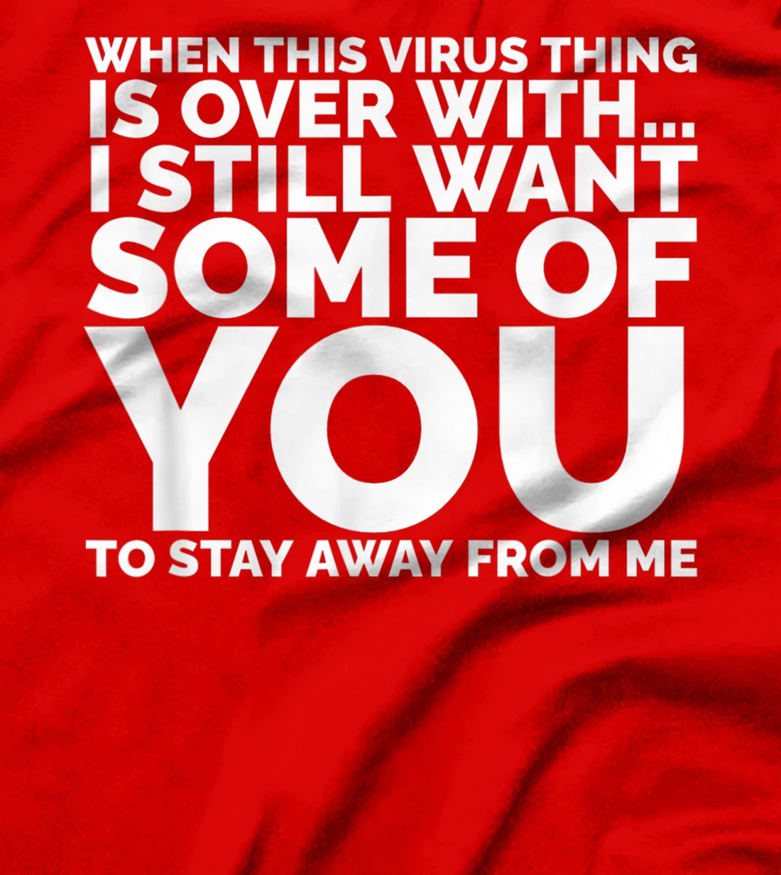 When This Virus Is Over I Still Want Some Of You To Stay Men T-Shirt