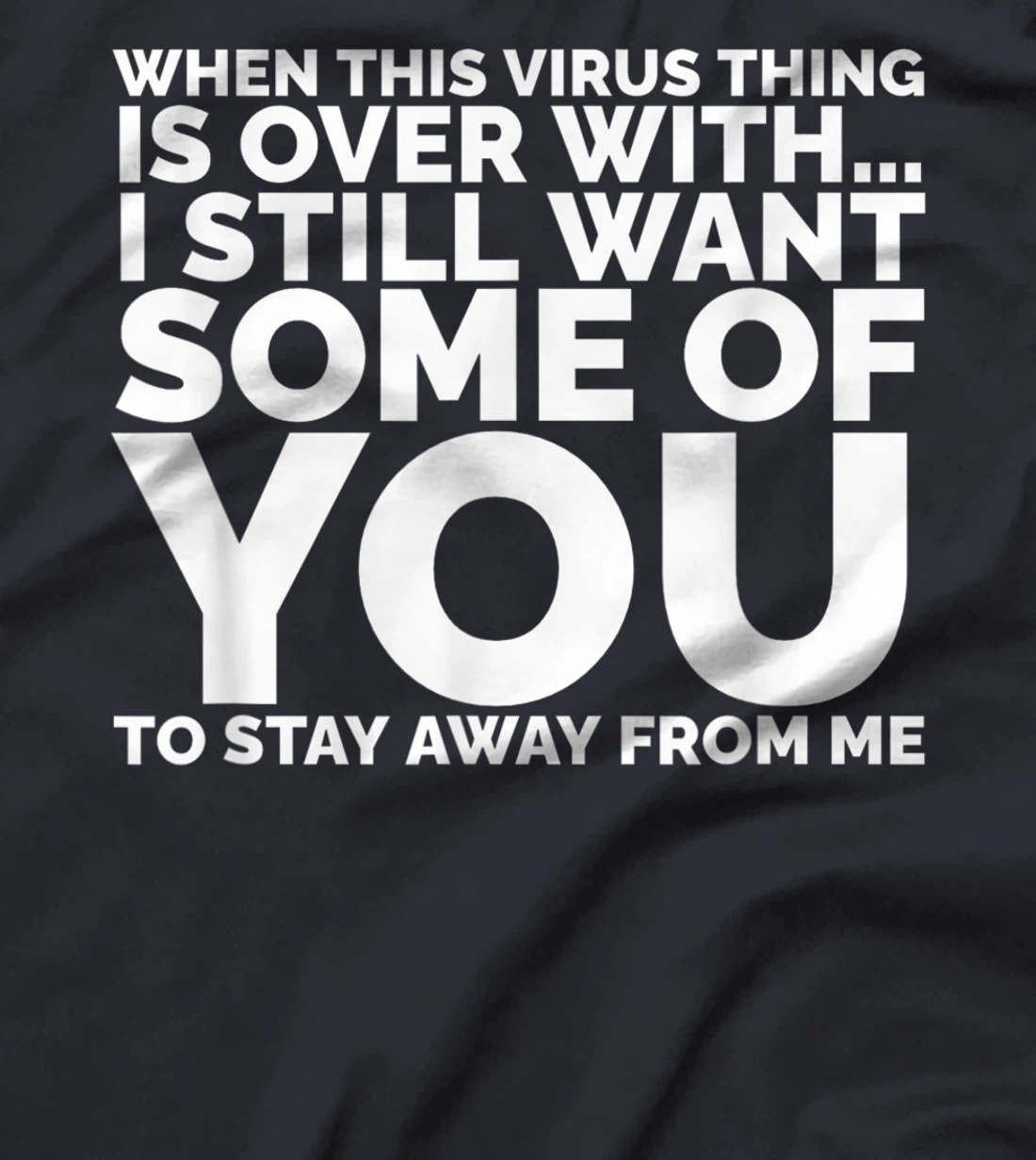 When This Virus Is Over I Still Want Some Of You To Stay Men T-Shirt