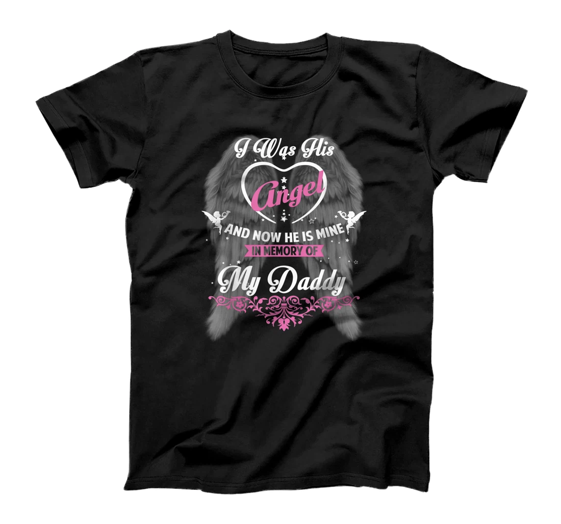 I Was His Angel and now He is Mine In Memory of my Daddy T-Shirt