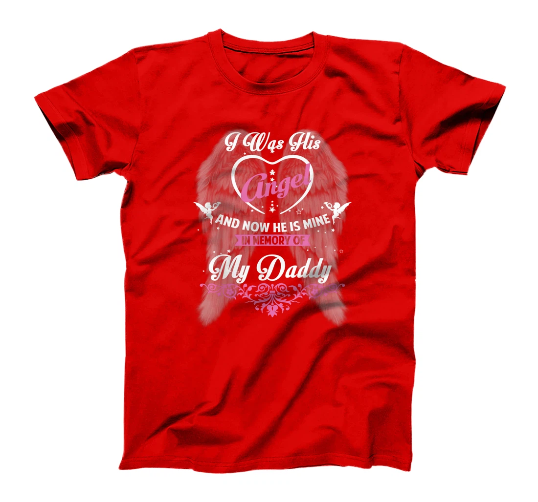 I Was His Angel and now He is Mine In Memory of my Daddy T-Shirt