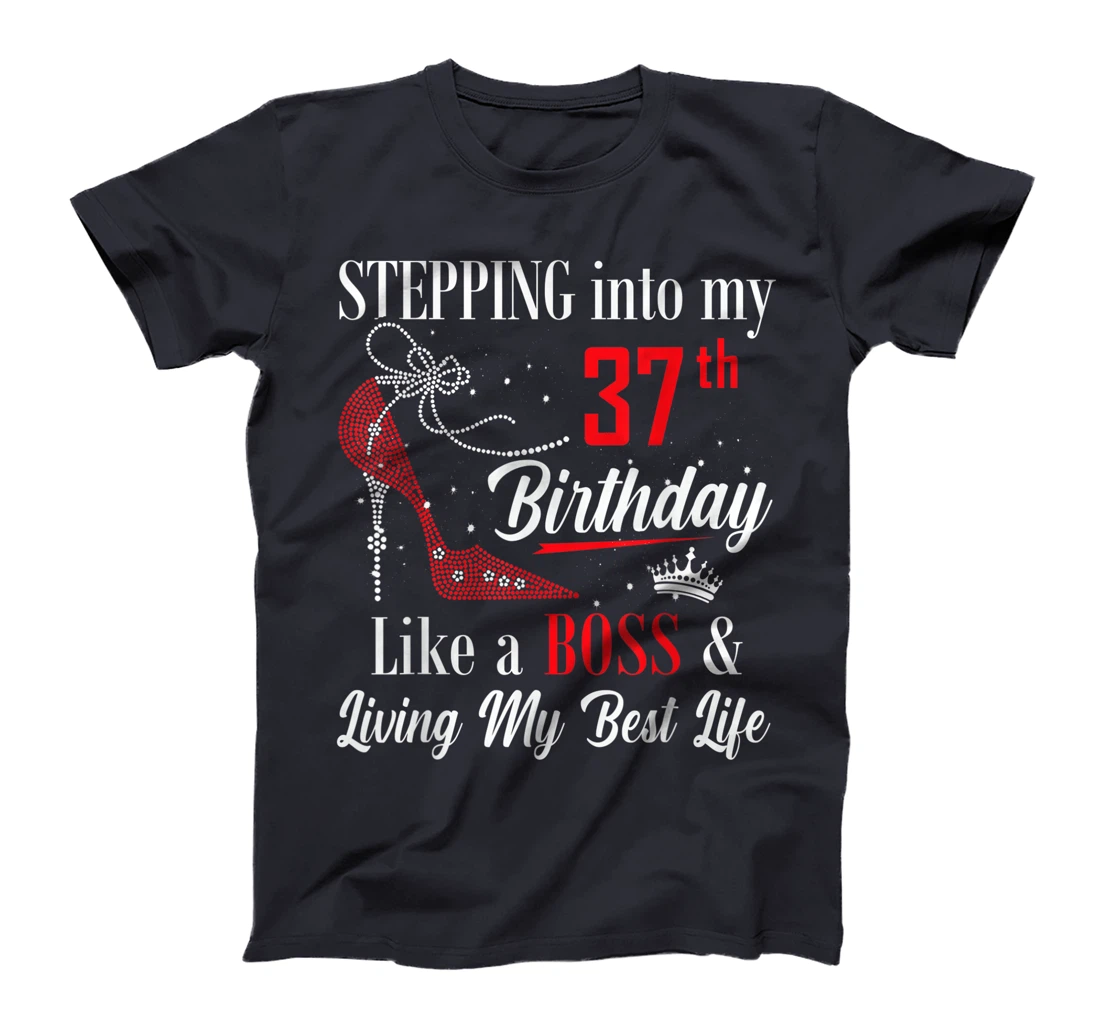 Stepping Into My 37th Birthday Like A boss Funny For Women T-Shirt