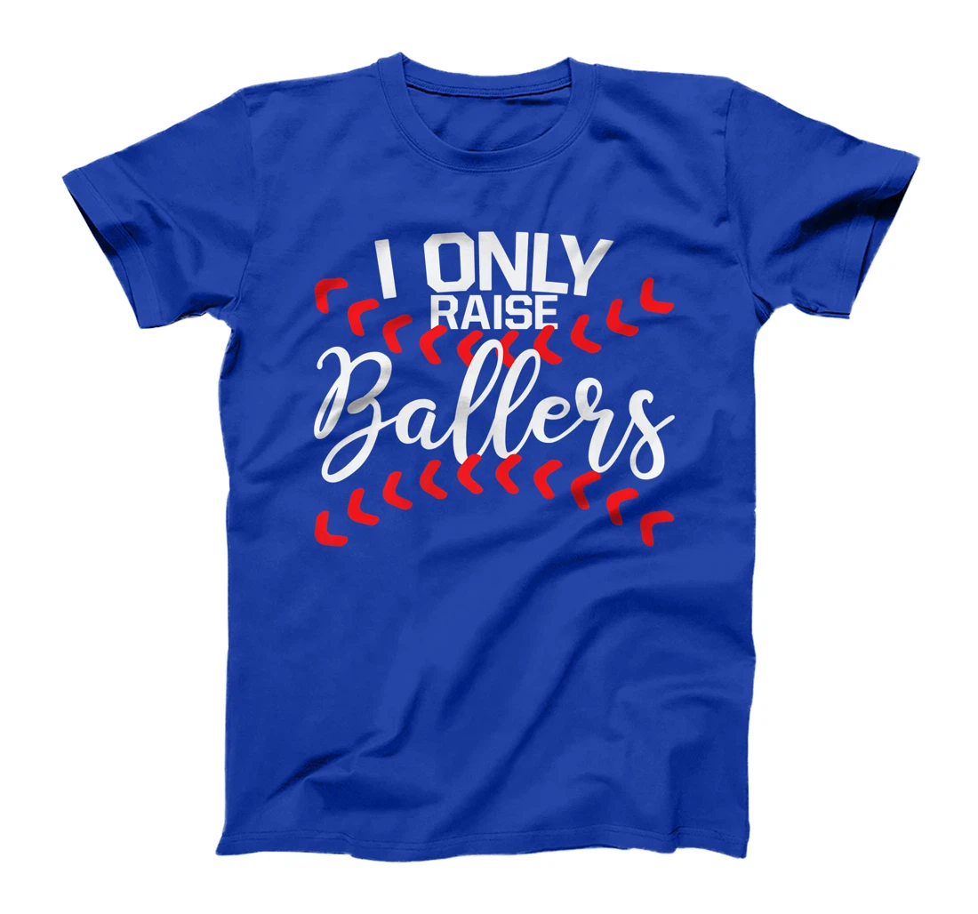 I Only Raise Ballers Baseball Mom Shirts T-Shirt Cute Premium T-Shirt