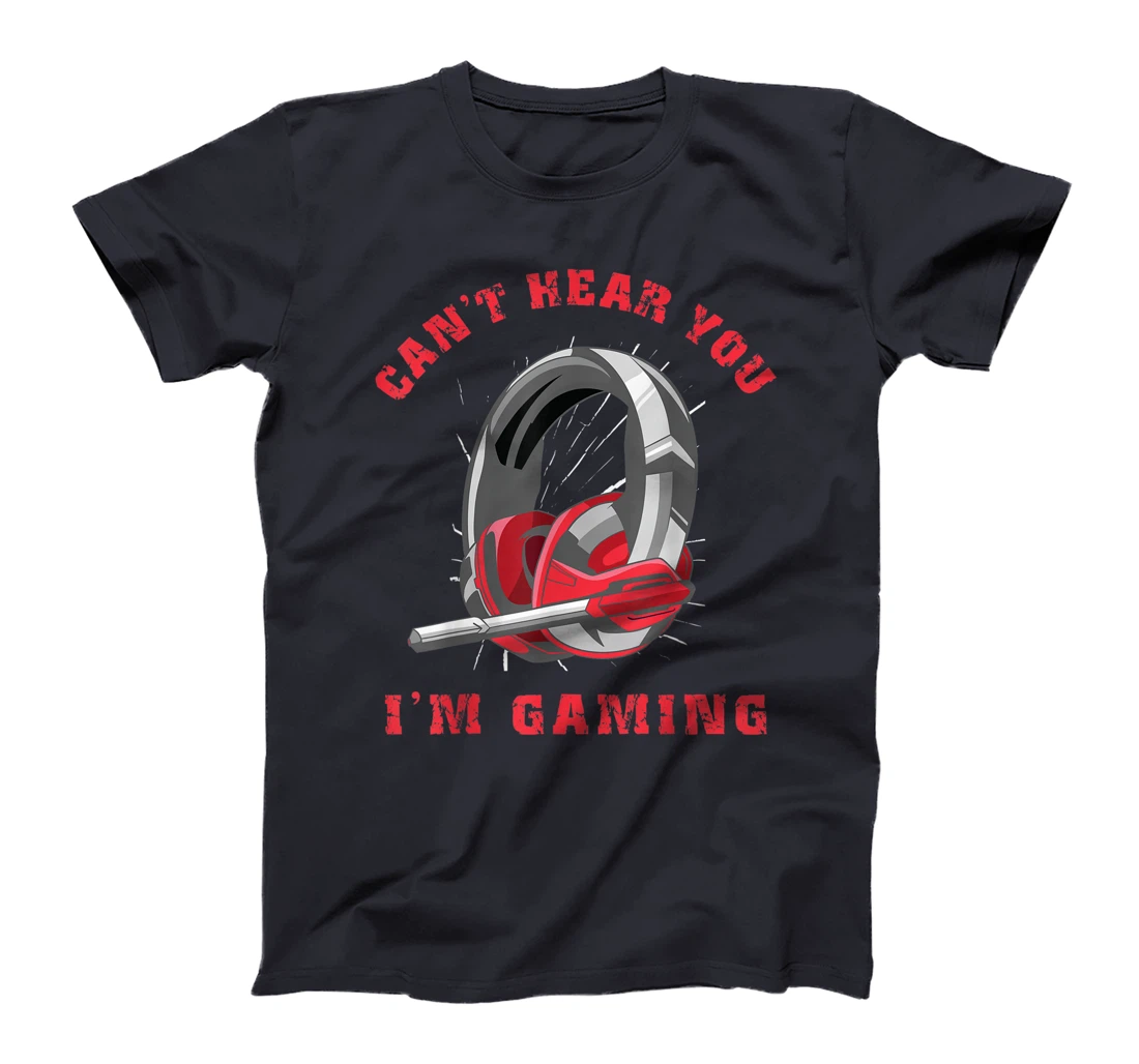 Funny Gamer Gift Headset Can't Hear You I'm Gaming T-Shirt
