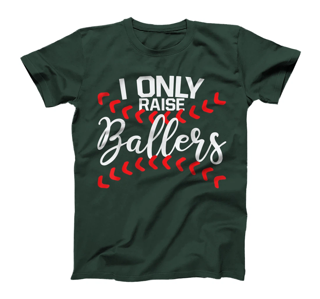 I Only Raise Ballers Baseball Mom Shirts T-Shirt Cute T-Shirt