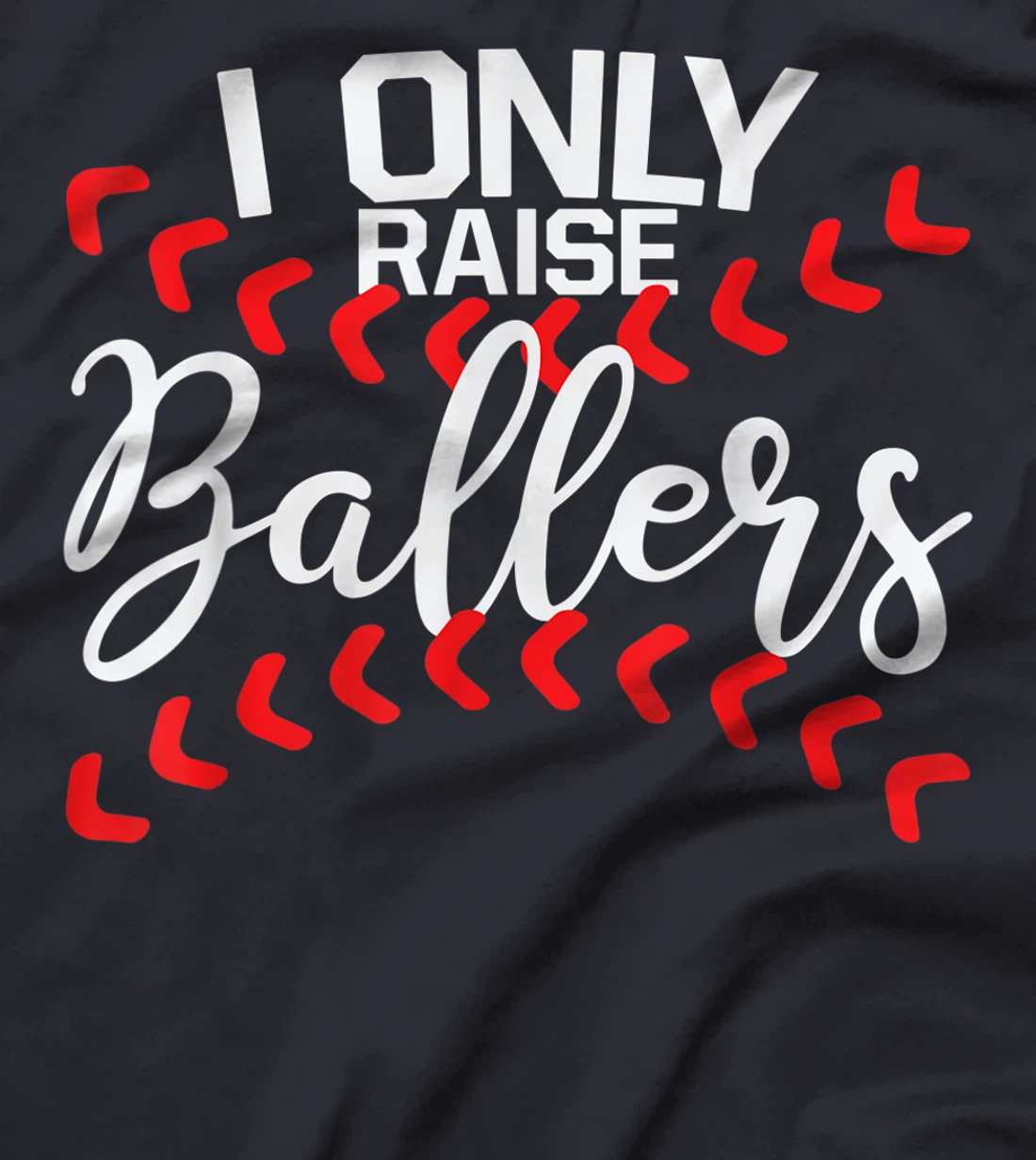 I Only Raise Ballers Baseball Mom Shirts T-Shirt Cute T-Shirt