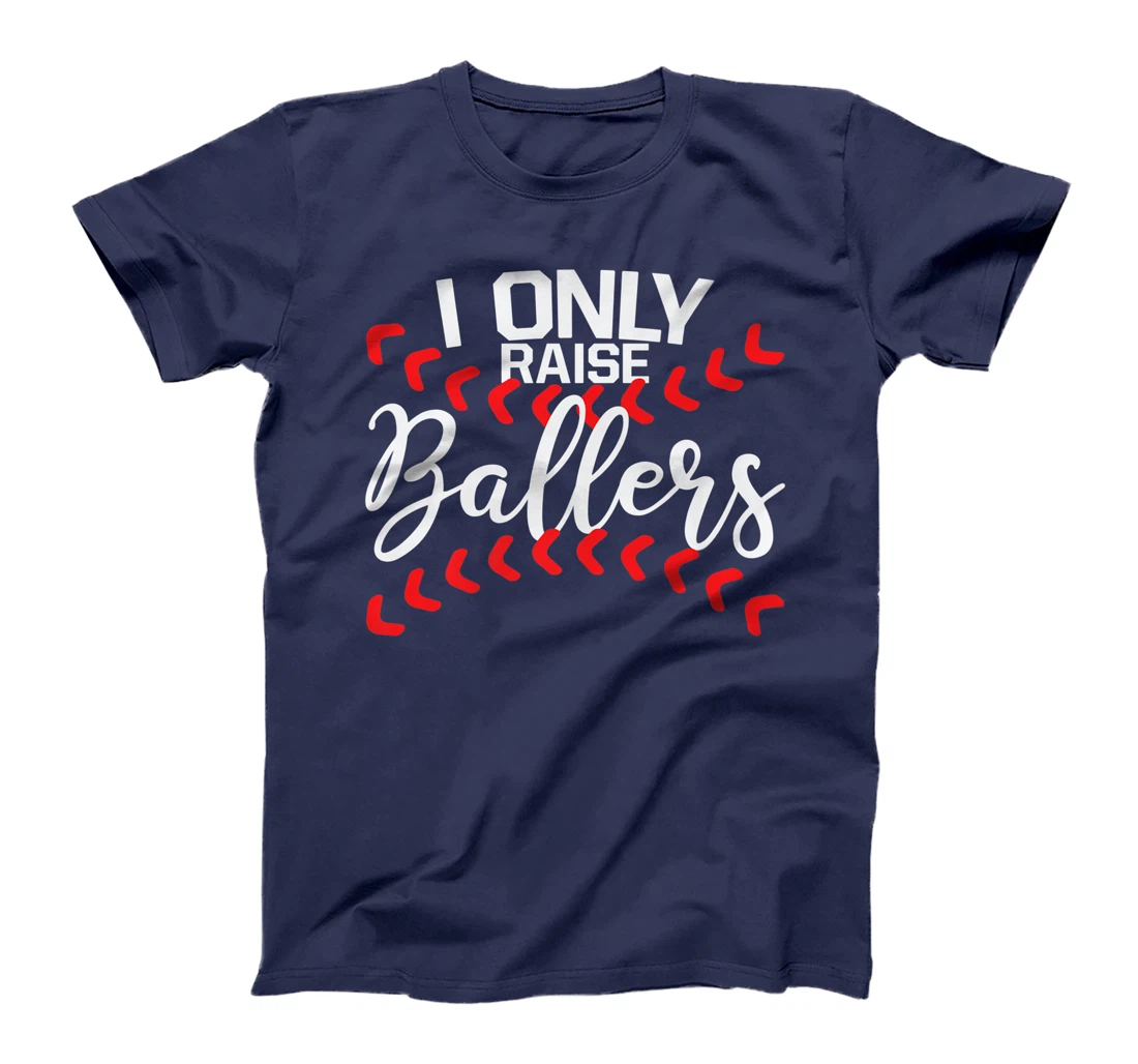 I Only Raise Ballers Baseball Mom Shirts T-Shirt Cute Premium T-Shirt