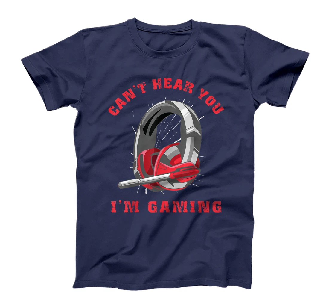 Funny Gamer Gift Headset Can't Hear You I'm Gaming T-Shirt