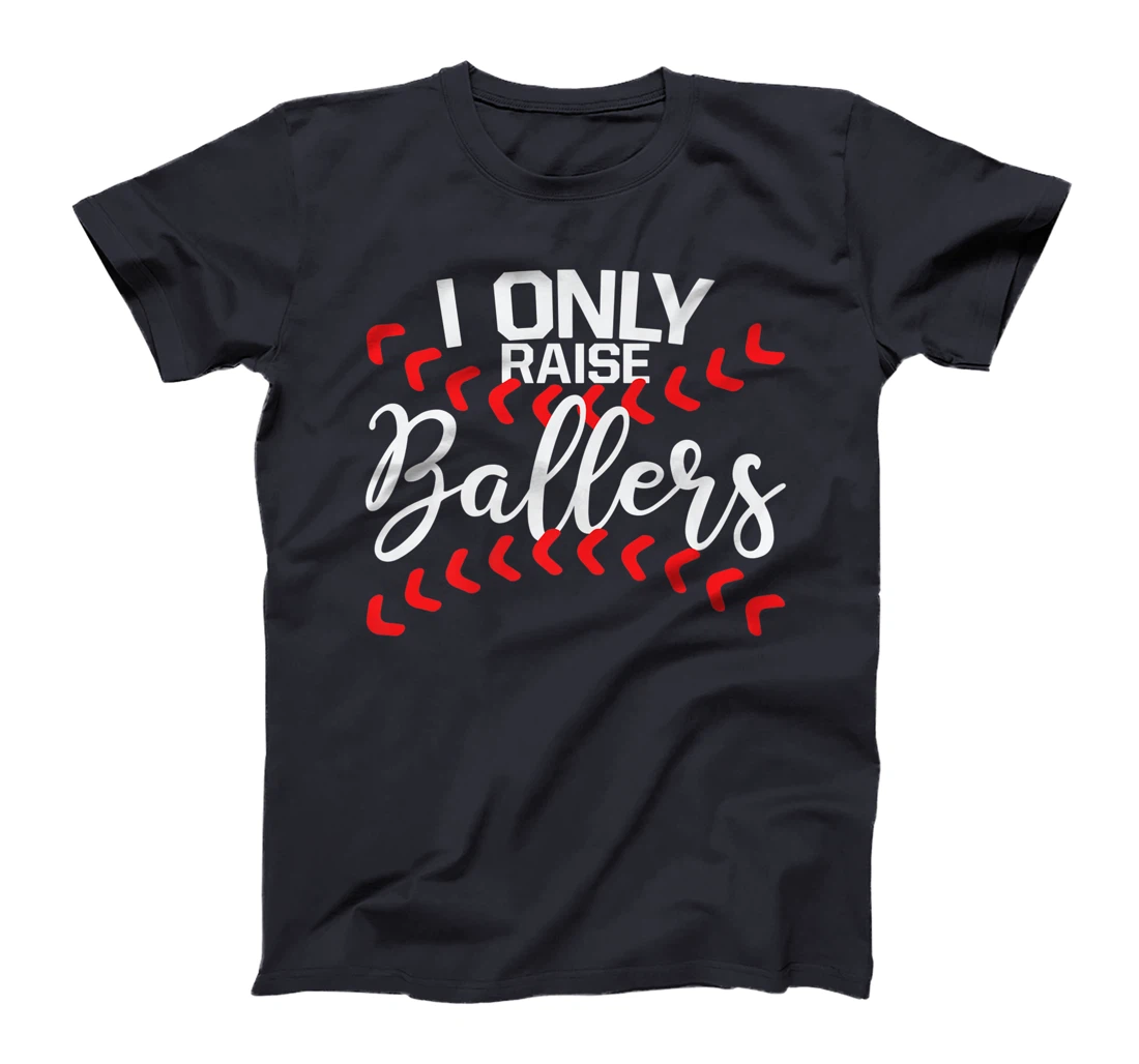I Only Raise Ballers Baseball Mom Shirts T-Shirt Cute Premium T-Shirt