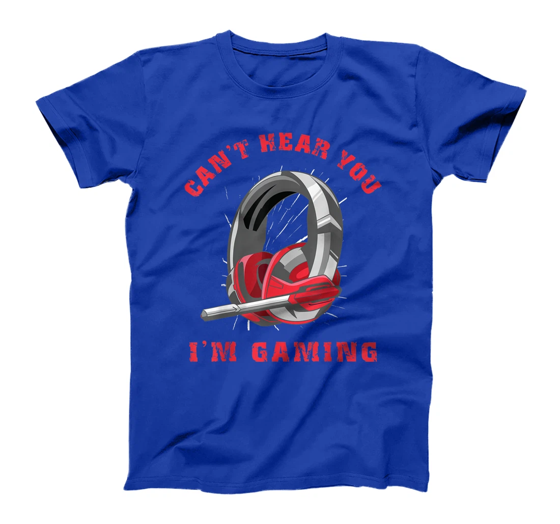 Funny Gamer Gift Headset Can't Hear You I'm Gaming T-Shirt
