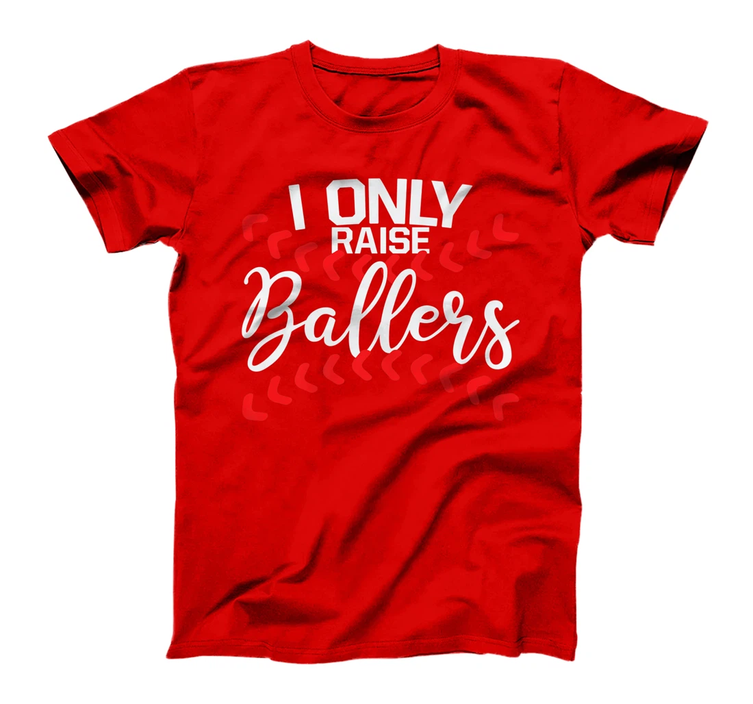 I Only Raise Ballers Baseball Mom Shirts T-Shirt Cute Premium T-Shirt