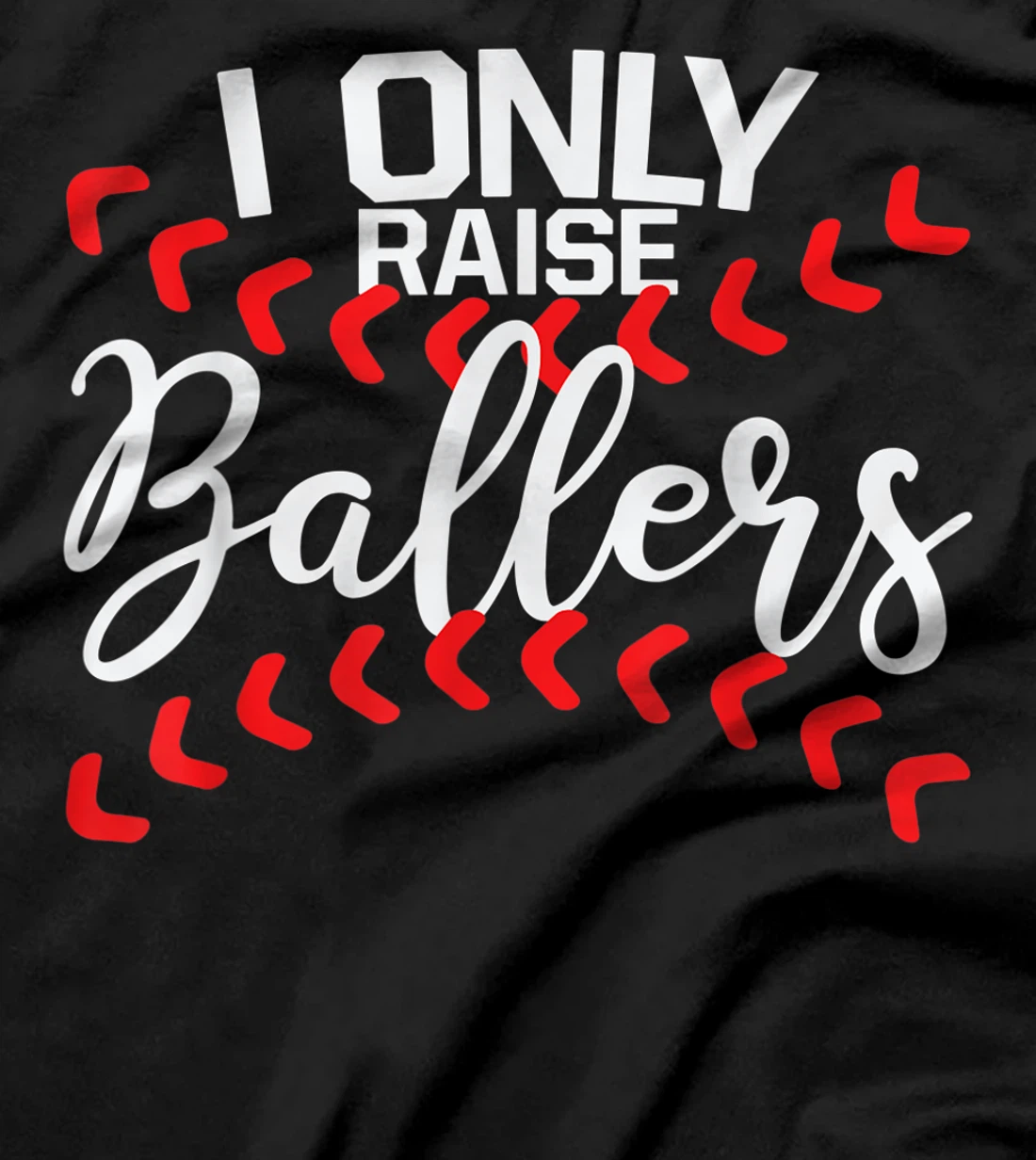 I Only Raise Ballers Baseball Mom Shirts T-Shirt Cute T-Shirt