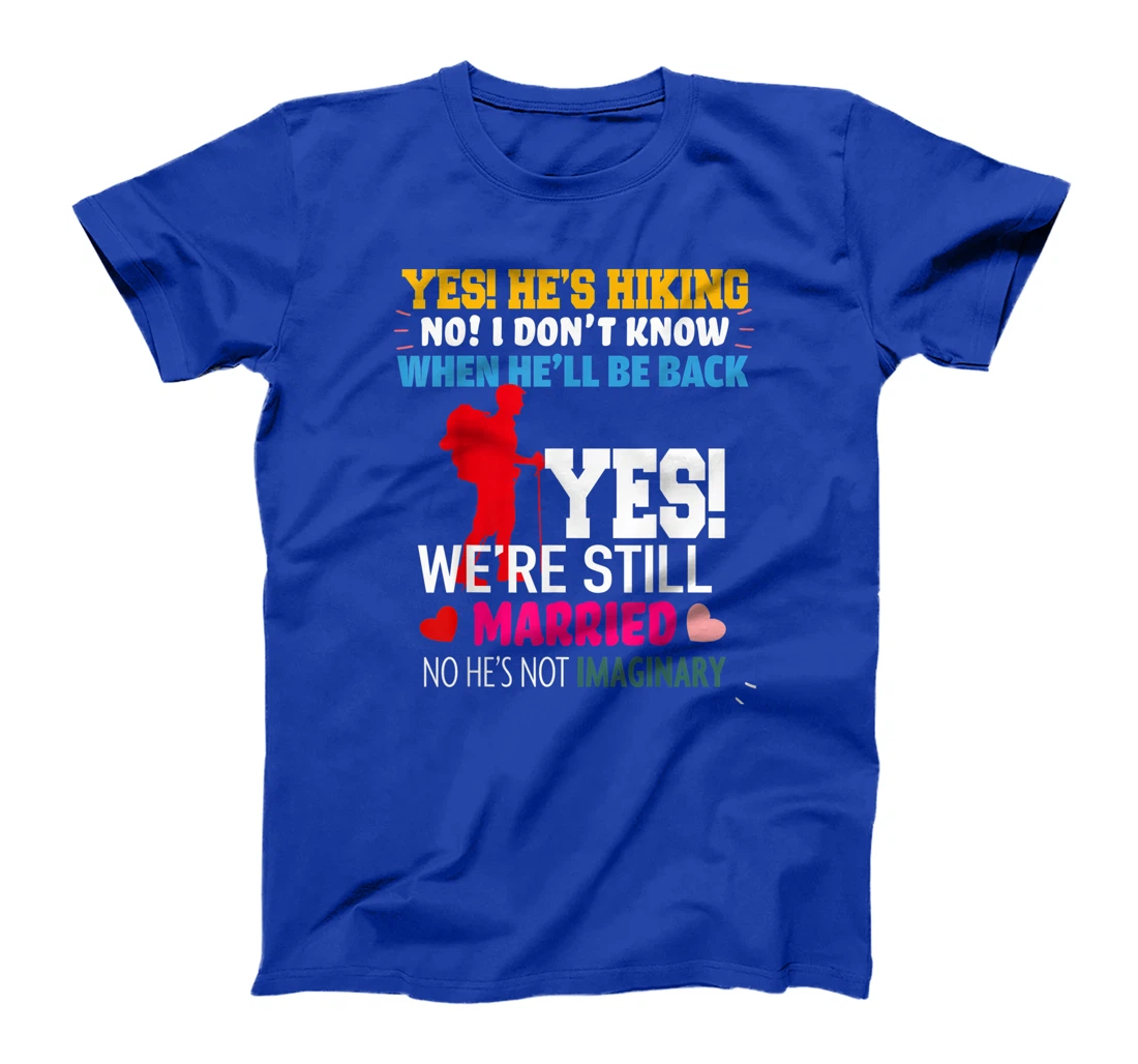 Yes, He's Hiking No I Don't Know When He'll Be Home Married T-Shirt