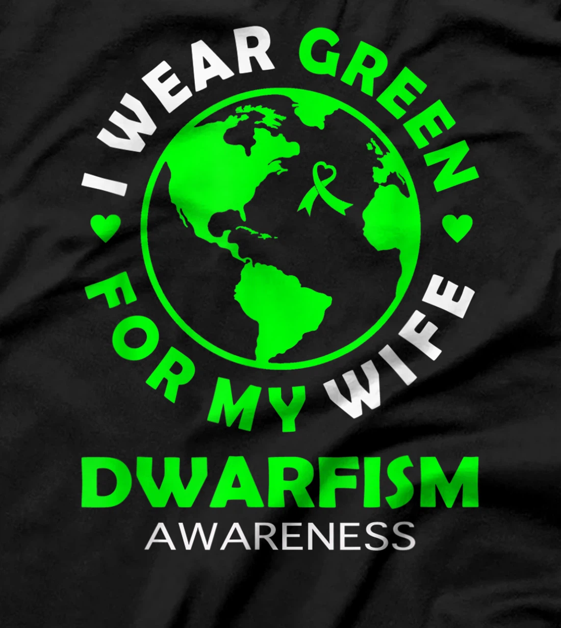 I wear GREEN for my WIFE DWARFISM Awareness T-Shirt