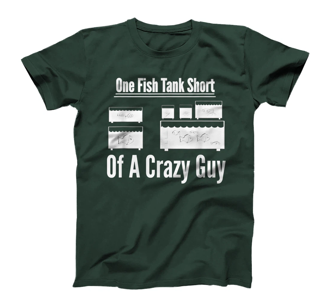 One Fish Tank Short of Crazy Guy Aquarium Owners Mens Gift T-Shirt